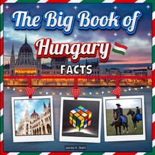 The Big Book of Hungary Facts: An Educational Country Travel Picture Book for Ki picture