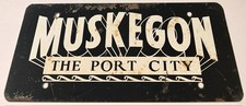 Vintage Muskegon Michigan The Port City Booster License Plate 13.75