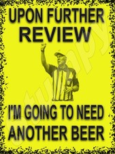 Upon Further Review - Need Another Beer Metal Sign 9